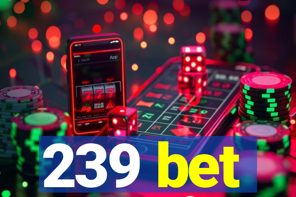 239 bet